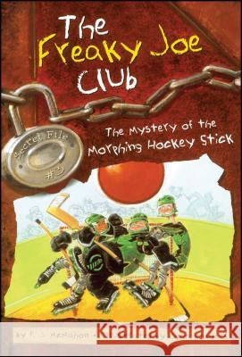 The Mystery of the Morphing Hockey Stick: Secret File #3 P. J. McMahon, John Manders 9780689862625 Simon & Schuster - książka