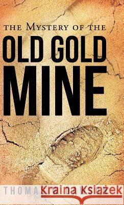 The Mystery of the Old Gold Mine Thomas W. Dawson 9781449799113 WestBow Press - książka