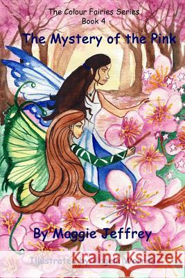 The Mystery of the Pink: Book 4 in The Colour Fairies Series: 4 Maggie Jeffrey 9781541155282 CreateSpace - książka