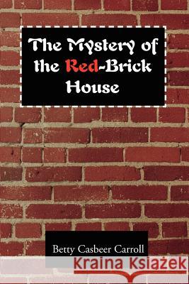 The Mystery of the Red-Brick House Betty Casbeer Carroll 9780595205622 Writers Club Press - książka