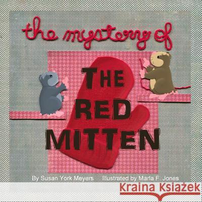 The Mystery of the Red Mitten Susan York Meyers, Marla F Jones 9780996620529 Marla F. Jones - książka