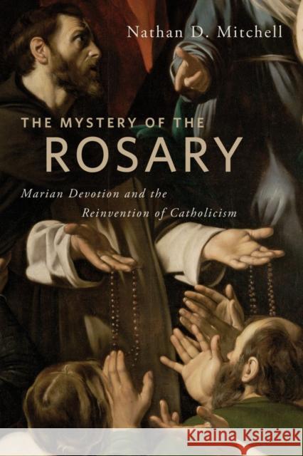 The Mystery of the Rosary: Marian Devotion and the Reinvention of Catholicism Ellen Wood Nathan Mitchell 9780814763438 New York University Press - książka