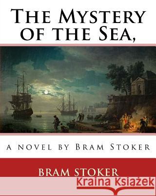 The Mystery of the Sea, a novel by Bram Stoker Stoker, Bram 9781530168514 Createspace Independent Publishing Platform - książka