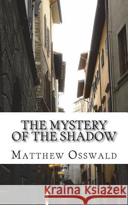 The mystery of the shadow Osswald, Matthew 9781723018695 Createspace Independent Publishing Platform - książka