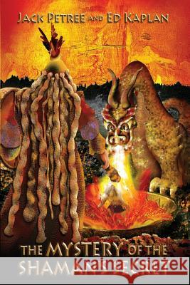 The Mystery of the Shaman's Secret Jack Petree Ed Kaplan 9781937777050 Nicetiger - książka