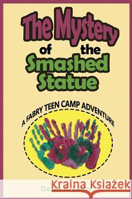 The Mystery of the Smashed Statue: A Fabry Teen Camp Adventure Dawn a. Laney 9781515297932 Createspace - książka