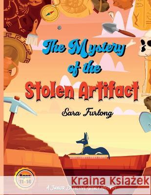 The Mystery of the Stolen Artifact Sara Furlong   9781777669232 Junior Detective Agency - książka