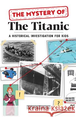 The Mystery of the Titanic: A Historical Investigation for Kids Kelly Milner Halls 9781647398774 Rockridge Press - książka