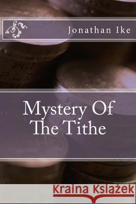 The Mystery of the Tithe Pst Jonathan C. Ike 9781986719971 Createspace Independent Publishing Platform - książka