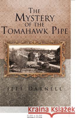 The Mystery of the Tomahawk Pipe Jeff Darnell 9781475942187 iUniverse.com - książka