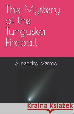 The Mystery of the Tunguska Fireball Surendra Verma 9781500382018 Createspace - książka