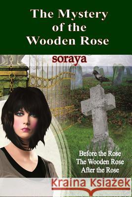 The Mystery of the Wooden Rose Soraya 9781544719573 Createspace Independent Publishing Platform - książka