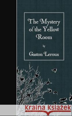 The Mystery of the Yellow Room Gaston LeRoux 9781507802465 Createspace - książka