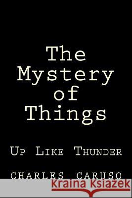 The Mystery of Things: Up Like Thunder MR Charles Caruso 9781481062268 Createspace - książka