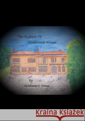 The Mystery of Wellbrook House Graham C. Jones 9781326604714 Lulu.com - książka