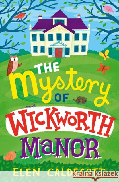 The Mystery of Wickworth Manor Elen Caldecott 9781408820483 Bloomsbury Publishing PLC - książka