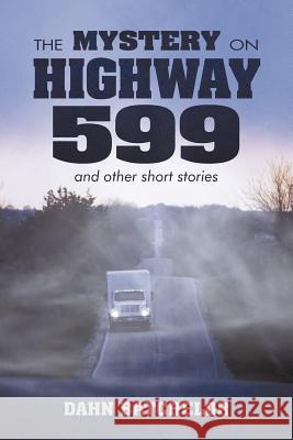 The Mystery on Highway 599 and Other Short Stories Batchelor, Dahn 9781456734749 Authorhouse - książka