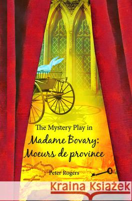 The Mystery Play in <i>Madame Bovary: Moeurs de province</i> Peter Rogers 9789042027060 Rodopi - książka