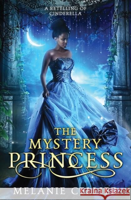 The Mystery Princess: A Retelling of Cinderella Melanie Cellier 9781925898323 Luminant Publications - książka