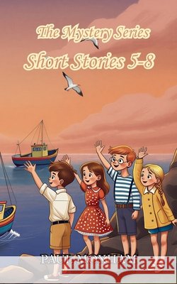 The Mystery Series Collection (Short Stories 5-8) Paul Moxham 9781522896838 Createspace Independent Publishing Platform - książka
