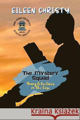 The Mystery Squad-Young Detectives on the Case: Solving Mysteries, One Clue at a Time Eileen Christy   9789052056388 PN Books - książka