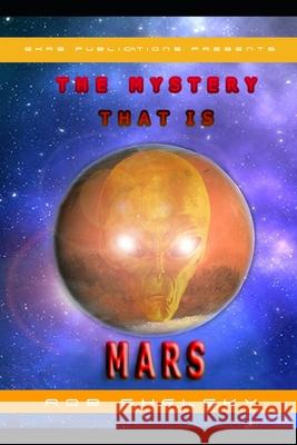 The Mystery That Is Mars Rob Shelsky 9781549961557 Independently Published - książka