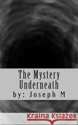 The Mystery Underneath Joseph J. M 9781491242179 Createspace - książka