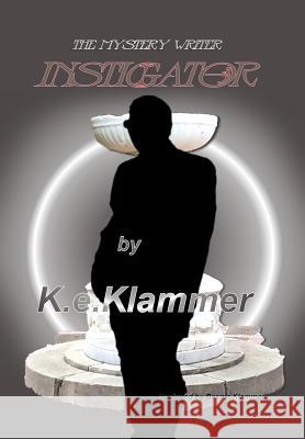 The Mystery Writer: Instigator K E Klammer 9781543472844 Xlibris - książka