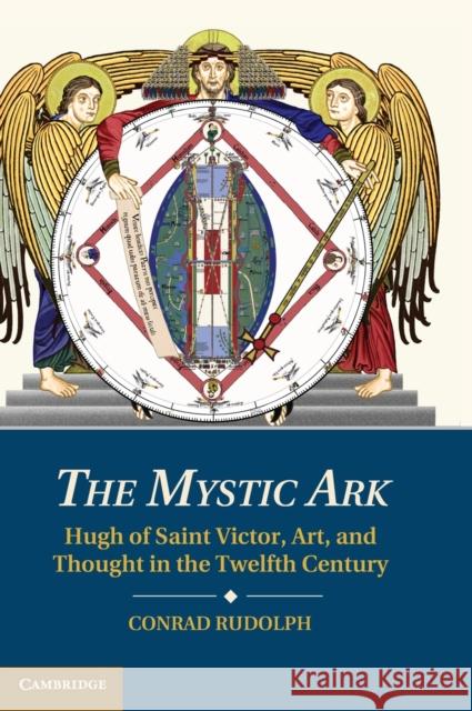 The Mystic Ark: Hugh of Saint Victor, Art, and Thought in the Twelfth Century Rudolph, Conrad 9781107037052 CAMBRIDGE UNIVERSITY PRESS - książka