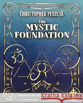 The Mystic Foundation: Understanding and Exploring the Magical Universe Christopher Penczak 9781940755144 Copper Cauldron Publishing - książka