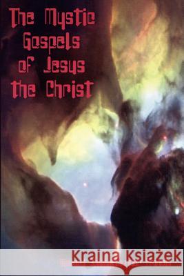 The Mystic Gospels of Jesus the Christ Richard Shining Thunder Francis 9781403319319 Authorhouse - książka