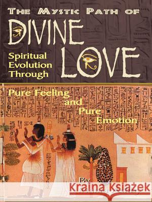 The Mystic Path of Divine Love: Spiritual Evolution Through Pure Feeling and Emotion Ashby, Muata 9781884564116 Sema Institute / C.M. Book Publishing - książka