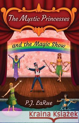 The Mystic Princesses and the Magic Show: Black and White Edition Pj Larue Aristides Rodriguez 9781537585703 Createspace Independent Publishing Platform - książka