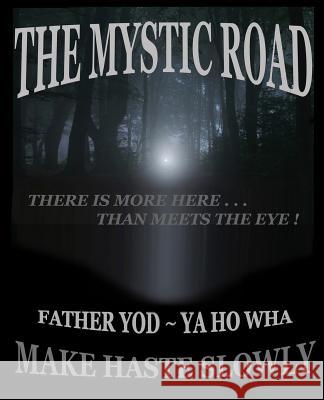 The Mystic Road: Make Haste Slowly Father Yod Yahowha 9781496144652 Createspace - książka