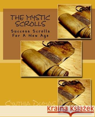 The Mystic Scrolls: Success Scrolls for a New Age Cynthia Dumas 9781539446873 Createspace Independent Publishing Platform - książka