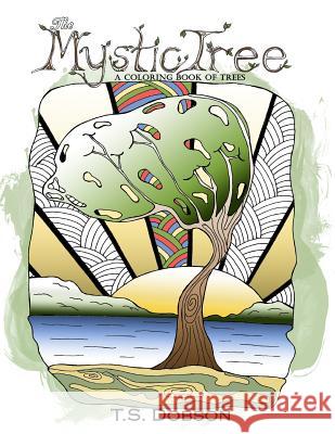 The Mystic Tree: A Coloring Book of Trees T. S. Dobson 9781530436095 Createspace Independent Publishing Platform - książka