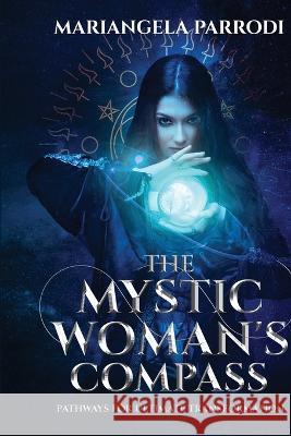 The Mystic Woman's Compass: Pathways for Ultimate Transformation Mariangela Parrodi   9781950756100 Spiritual Biz Publishing, Inc. - książka