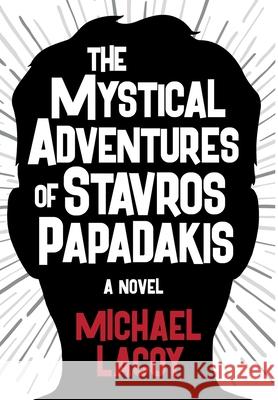 The Mystical Adventures of Stavros Papadakis Michael Lacoy 9780960068913 Monteverdi Press - książka