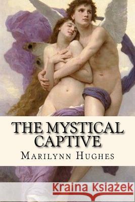 The Mystical Captive Marilynn Hughes 9781466469242 Createspace - książka