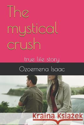 The Mystical Crush: True Life Story Ozoemena Isaac 9781976979163 Independently Published - książka