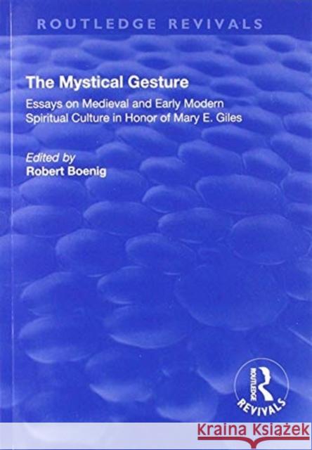 The Mystical Gesture: Essays on Medieval and Early Modern Spiritual Culture in Honor of Mary E.Giles  9781138703926 Routledge - książka
