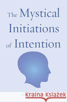 The Mystical Initiations of Intention Kim Michaels 9788793297166 More to Life Publishing - książka