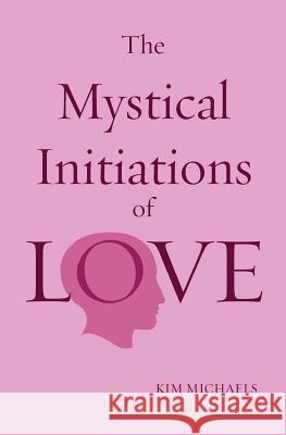 The Mystical Initiations of Love Kim Michaels 9788793297043 More to Life Publishing - książka