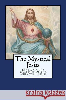 The Mystical Jesus: Book 5 Of The Mysteries Of The Redemption Series Hughes, Marilynn 9781434827210 Createspace - książka