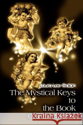 The Mystical Keys to the Book of Revelation Laura Lee Galan 9780595132324 Writers Club Press - książka