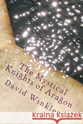 The Mystical Knights of Aragon David Winkler 9781537624662 Createspace Independent Publishing Platform - książka