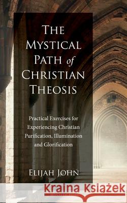 The Mystical Path of Christian Theosis Elijah John 9780999833087 Top Shape Publishing LLC - książka
