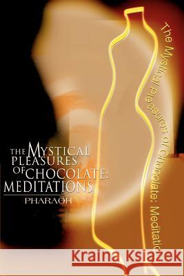 The Mystical Pleasures of Chocolate: Meditations Pharaoh 9780595164660 Writers Club Press - książka