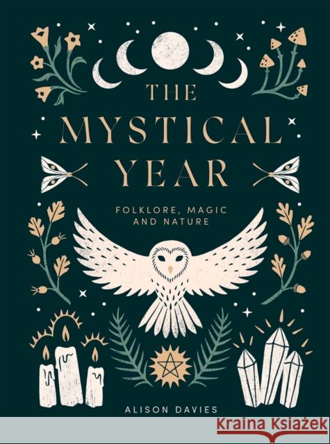 The Mystical Year: Folklore, Magic and Nature Alison Davies 9781787136083 Quadrille Publishing Ltd - książka