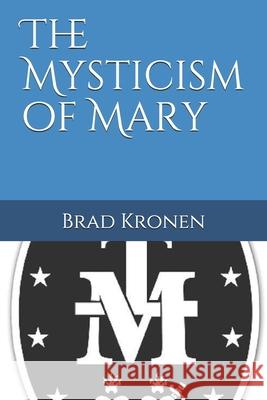 The Mysticism of Mary Brad Kronen 9781796956320 Independently Published - książka